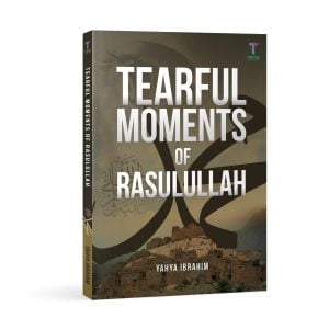 Tearful Moments of Rasulullah by Yahya Ibrahim