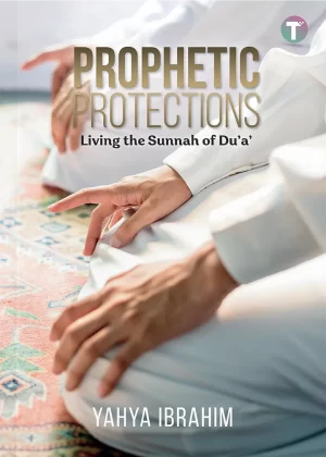 Prophetic Protections: Living the Sunnah of Du'a'