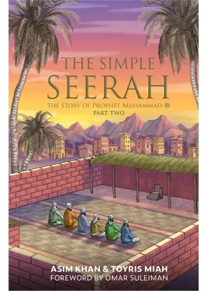 The Simple Seerah: Part Two by Asim Khan & Toyris Miah