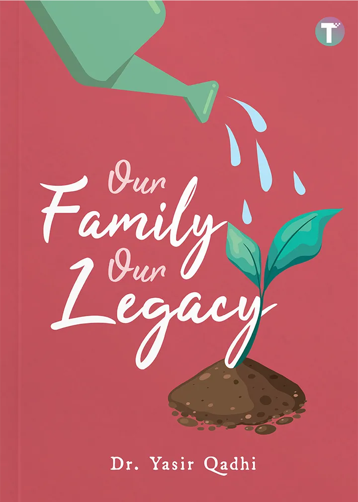 Our Family Our Legacy by Dr Yasir Qadhi
