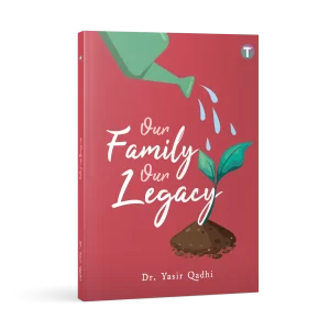 Our Family Our Legacy by Dr Yasir Qadhi