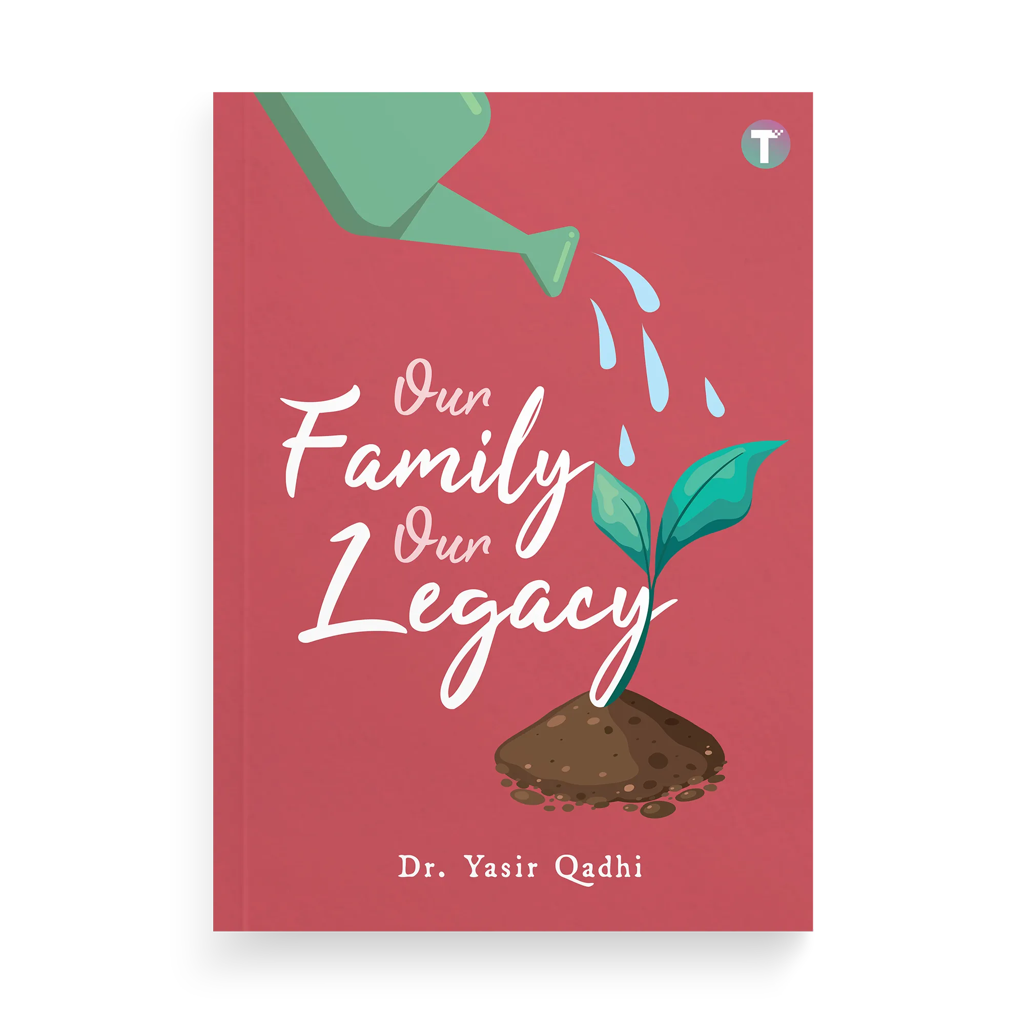 Our Family Our Legacy by Dr Yasir Qadhi