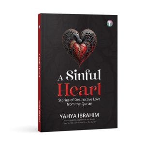 A Sinful Heart: Stories of Destructive Love from the Qur'an by Yahya Ibrahim