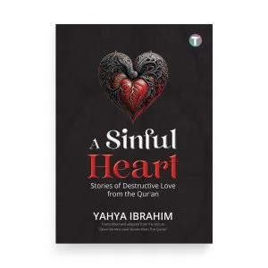 A Sinful Heart: Stories of Destructive Love from the Qur'an by Yahya Ibrahim