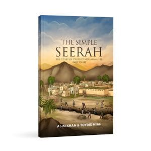 The Simple Seerah: Part Three by Asim Khan & Toyris Miah