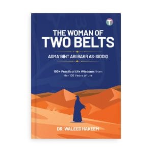 The Woman of Two Belts: Asma' bint Abi Bakr As-Siddiq by Dr. Waleed Hakeem