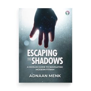 Escaping the Shadows: A Muslim Guide to Navigating Modern Fitnah by Adnaan Menk