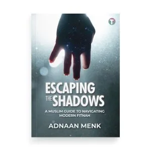 Escaping the Shadows: A Muslim Guide to Navigating Modern Fitnah by Adnaan Menk