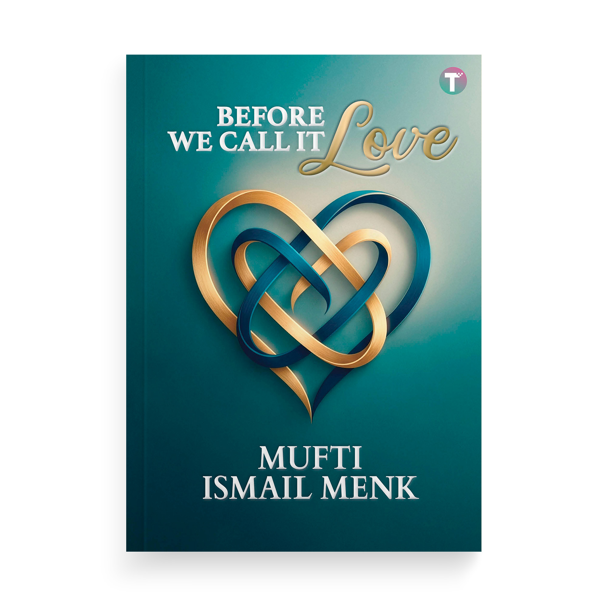 Before We Call It Love by Mufti Ismail Menk